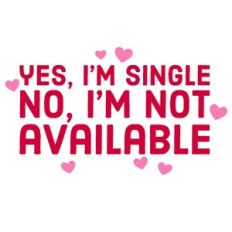 Yes, I'm Single, No, I'm Not Available Funny Valentine Quote