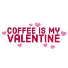 Coffee Is My Valentine Quote