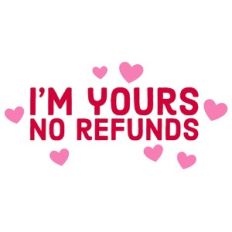 I'm Yours No Refunds Quote
