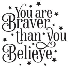 You Are Braver Than You Believe Quote
