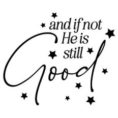 And If Not He is Still Good Quote