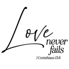 Love Never Fails - 1 Corinthians 13:8 Quote