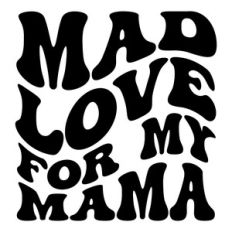 Mad love for my mama