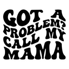 Got a problem? Call my mama