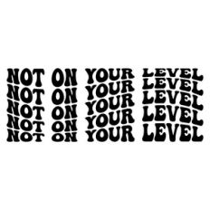 Not on your level