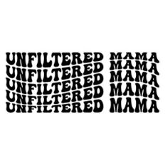 Unfiltered mama