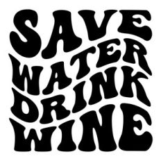 Save water drink wine