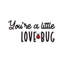 You're A Little Love Bug