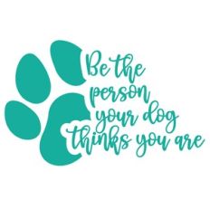 Be the person your dog thinks you are
