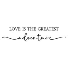 love is the greatest adventure