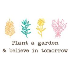 Botanicals - Plant a Garden and believe in Tomorrow