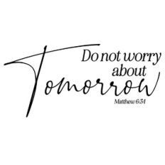 Do Not Worry About Tomorrow Scripture Quote