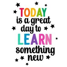 Today Is A Great Day To Learn Something New Quote