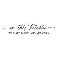 in this kitchen we make messes and memories