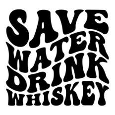 Save water drink whiskey