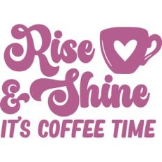 rise and shine it's coffee time