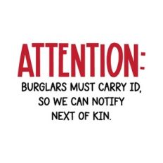 Attention Burglars Must Carry ID