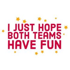 I Just Hope Both Teams have Fun Quote