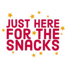 Just Here For The Snacks Quote