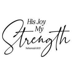 His Joy My Strength - Nehemiah 8:10 Scripture Quote