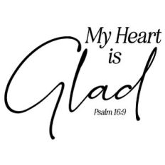 My Heart is Glad - Psalm 16:9 Scripture Quote
