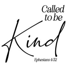Called to be Kind - Ephesians 4:32 Scripture Quote