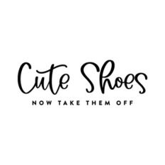 Cute Shoes Now TaKe Them Off