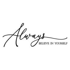 always believe in yourself