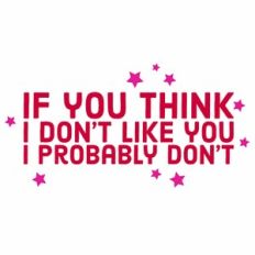 If You Think I Don't Like You, I Probably Don't Quote