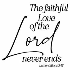 The Faithful Love Of The Lord Never Ends - Lamentations 3:12 Scripture