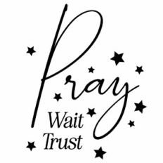 Pray Wait Trust Quote