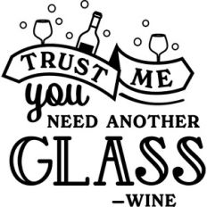 TrustMe You Need Another Glass - Wine