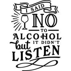 Said No To Alcohol It Didn't Listen