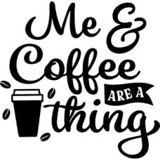 Me and Coffee are A Thing
