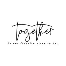 Together Is Our Favorite Place To Be