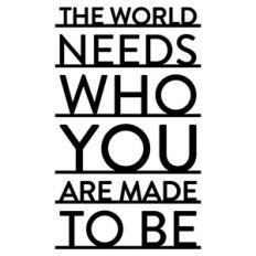 The World Needs Who You Are Made To Be