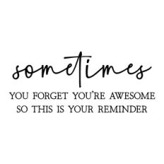 sometimes you forget you're awesome