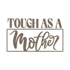Tough as a Mother