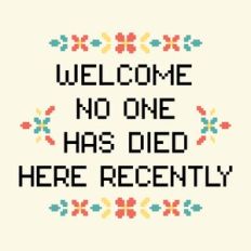 Welcome No one has Died here recently