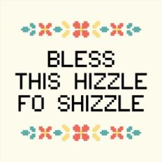 bless this hizzle