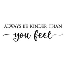 always be kinder than you feel