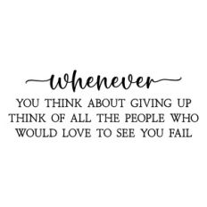 whenever you think about giving up