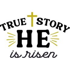 True Story He Has Risen