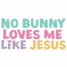 No Bunny Loves Me Like Jesus Quote