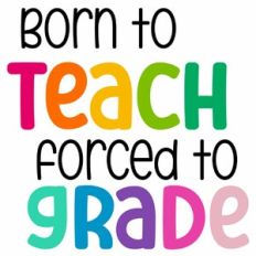 Born To Teach Forced To Grade Quote