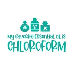 My Favorite Essential Oil is Chloroform