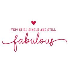 Yep! Still Single and Still Fabulous