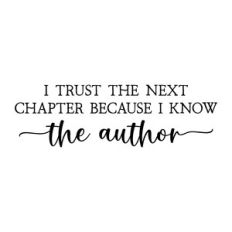 i trust the next chapter because i know the author