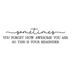 sometimes you forget how awesome you are