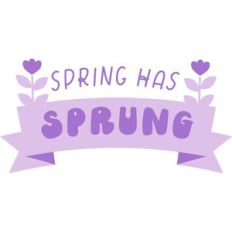 Spring has Sprung